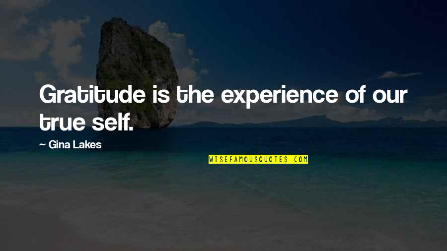 Lakes Quotes By Gina Lakes: Gratitude is the experience of our true self.