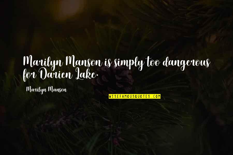 Lakes Quotes By Marilyn Manson: Marilyn Manson is simply too dangerous for Darien