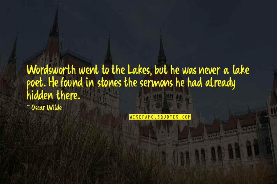 Lakes Quotes By Oscar Wilde: Wordsworth went to the Lakes, but he was