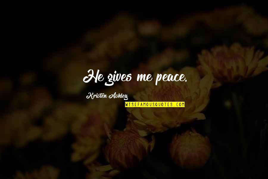 Lakeside Living Quotes By Kristen Ashley: He gives me peace.