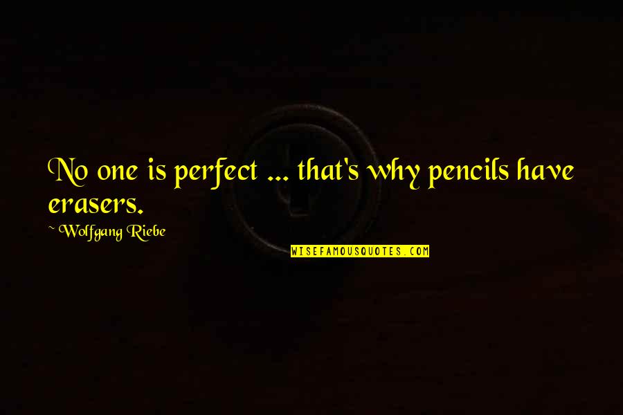Lakeside Living Quotes By Wolfgang Riebe: No one is perfect ... that's why pencils