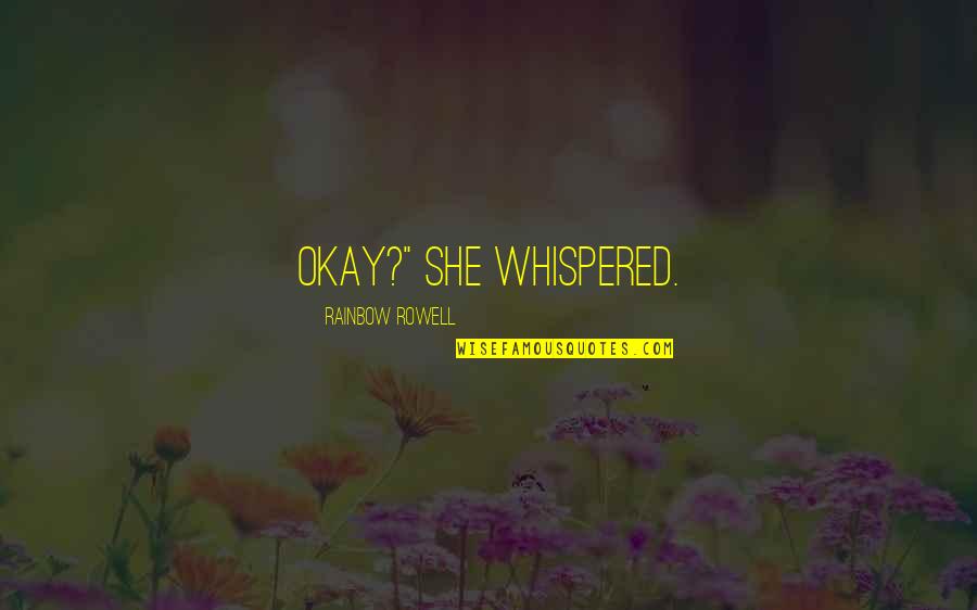 Lakeside View Quotes By Rainbow Rowell: Okay?" she whispered. Lakeside View Quotes By Rainbow Rowell: Okay?" she whispered.