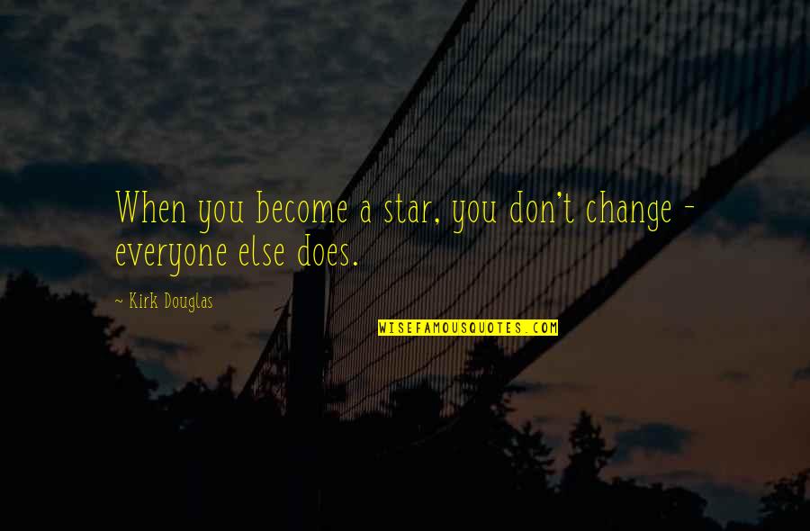 Lakey Box Quotes By Kirk Douglas: When you become a star, you don't change