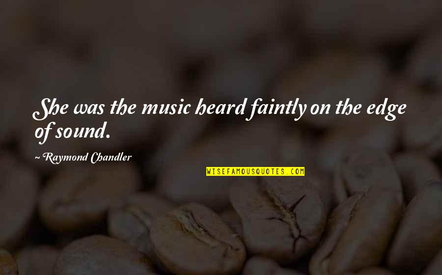 Lakey Box Quotes By Raymond Chandler: She was the music heard faintly on the Lakey Box Quotes By Raymond Chandler: She was the music heard faintly on the