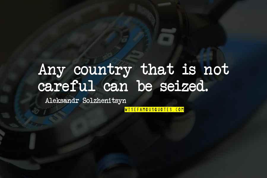 Lakey Inspired Quotes By Aleksandr Solzhenitsyn: Any country that is not careful can be