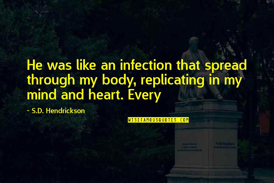 Lakeysha Greer Quotes By S.D. Hendrickson: He was like an infection that spread through Lakeysha Greer Quotes By S.D. Hendrickson: He was like an infection that spread through