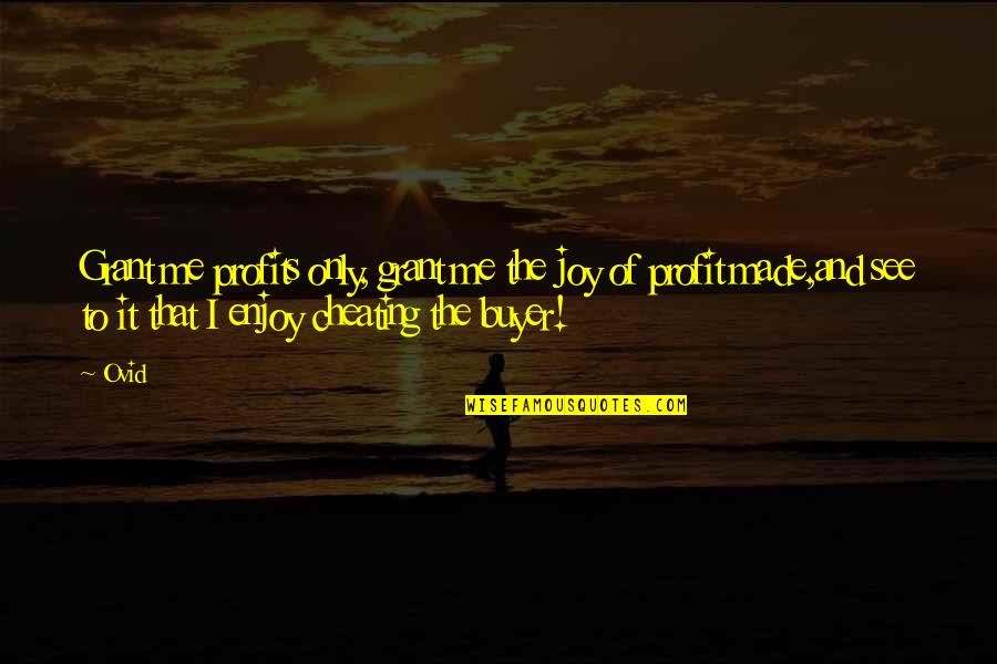 Lakhvir Grewal Quotes By Ovid: Grant me profits only, grant me the joy