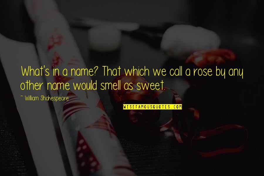 Lakhwinder Lakha Quotes By William Shakespeare: What's in a name? That which we call Lakhwinder Lakha Quotes By William Shakespeare: What's in a name? That which we call