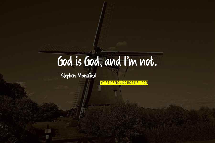 Laki Laki Hamil Quotes By Stephen Mansfield: God is God, and I'm not.