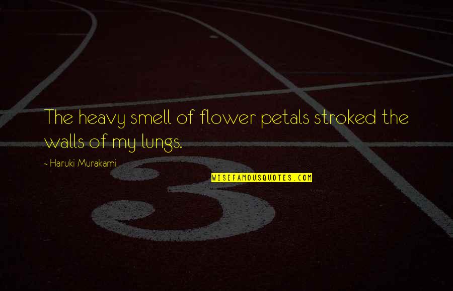 Laki Laki Minum Quotes By Haruki Murakami: The heavy smell of flower petals stroked the