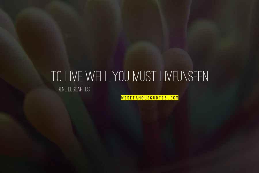 Laki Laki Minum Quotes By Rene Descartes: to live well you must liveunseen