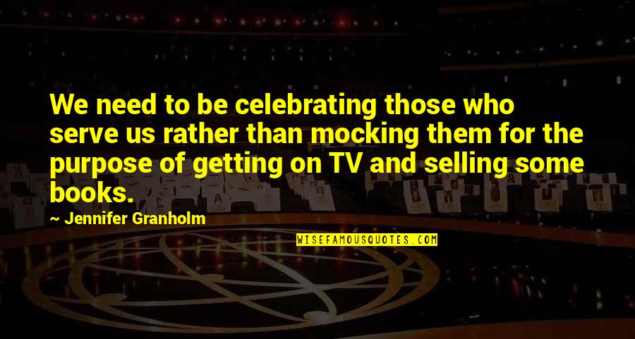 Lakime Quotes By Jennifer Granholm: We need to be celebrating those who serve