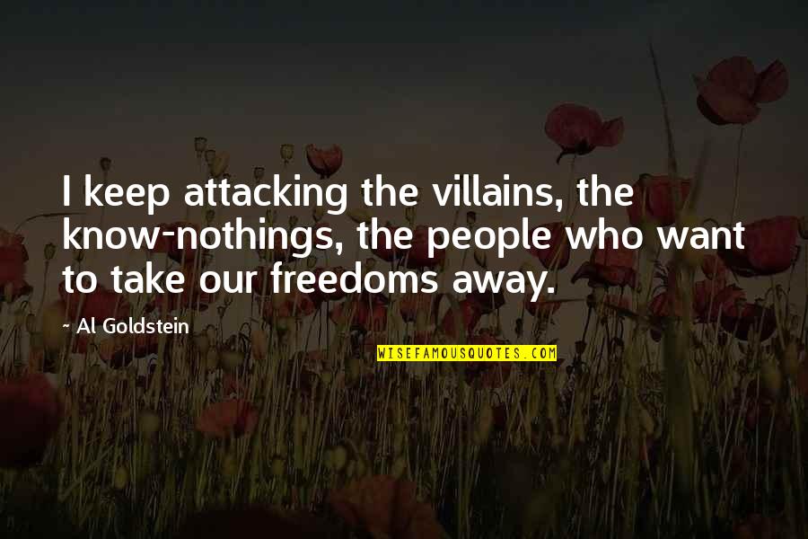 Lakimet Quotes By Al Goldstein: I keep attacking the villains, the know-nothings, the