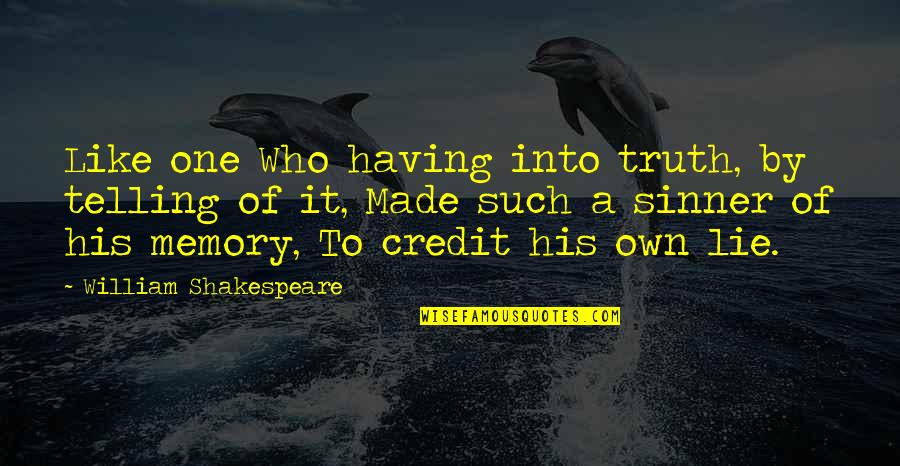 Lakiotis Plakakia Quotes By William Shakespeare: Like one Who having into truth, by telling Lakiotis Plakakia Quotes By William Shakespeare: Like one Who having into truth, by telling