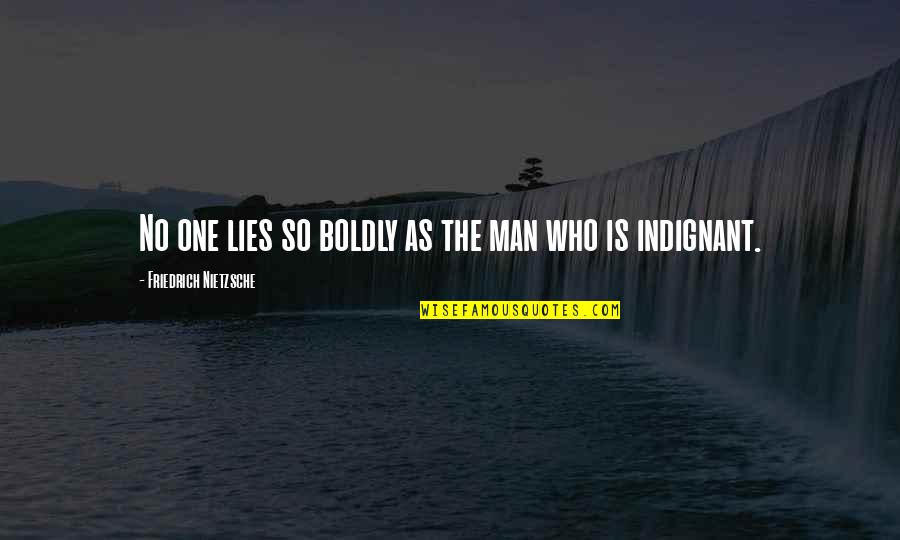 Lakis Gavalas Quotes By Friedrich Nietzsche: No one lies so boldly as the man Lakis Gavalas Quotes By Friedrich Nietzsche: No one lies so boldly as the man
