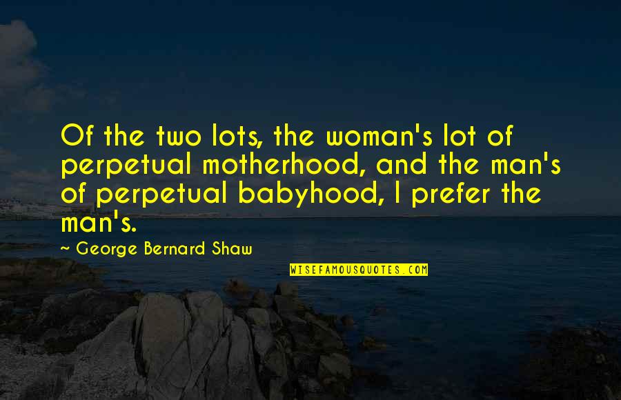 Lakis Komninos Quotes By George Bernard Shaw: Of the two lots, the woman's lot of Lakis Komninos Quotes By George Bernard Shaw: Of the two lots, the woman's lot of