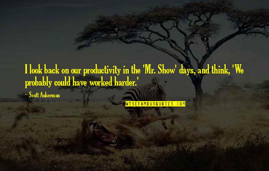Lakishia Sweat Quotes By Scott Aukerman: I look back on our productivity in the