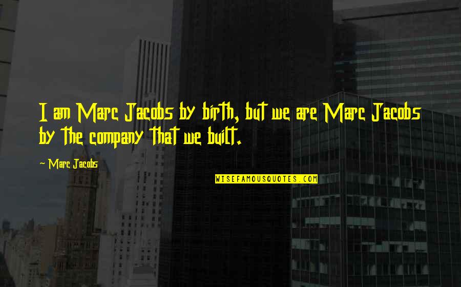 Lakj L J L Quotes By Marc Jacobs: I am Marc Jacobs by birth, but we