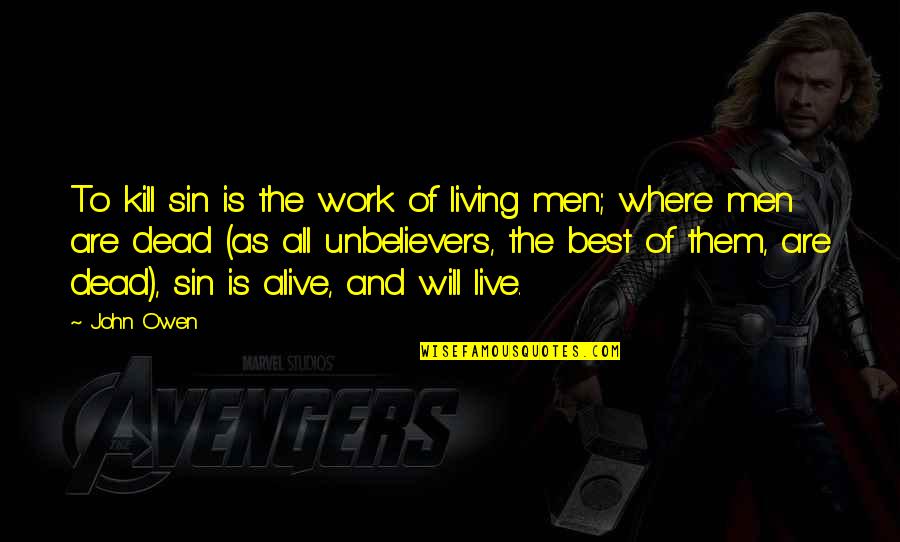Lakjarbrekka Quotes By John Owen: To kill sin is the work of living Lakjarbrekka Quotes By John Owen: To kill sin is the work of living