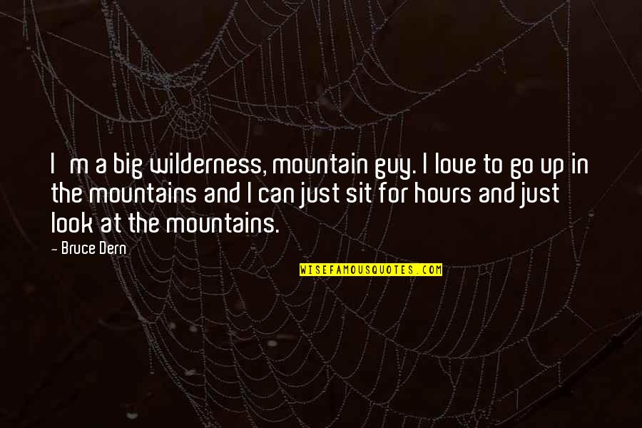 Lakmini Quotes By Bruce Dern: I'm a big wilderness, mountain guy. I love Lakmini Quotes By Bruce Dern: I'm a big wilderness, mountain guy. I love