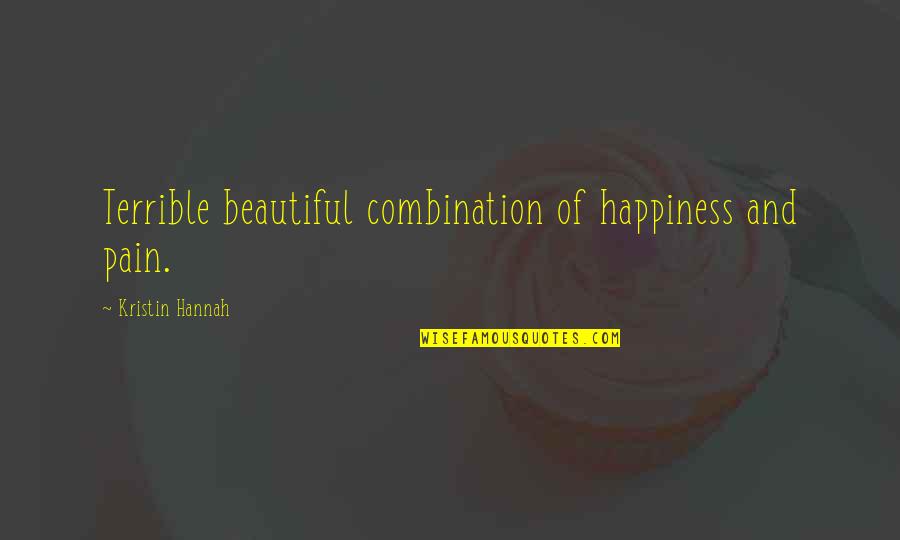 Lakmini Wijewardena Quotes By Kristin Hannah: Terrible beautiful combination of happiness and pain. Lakmini Wijewardena Quotes By Kristin Hannah: Terrible beautiful combination of happiness and pain.