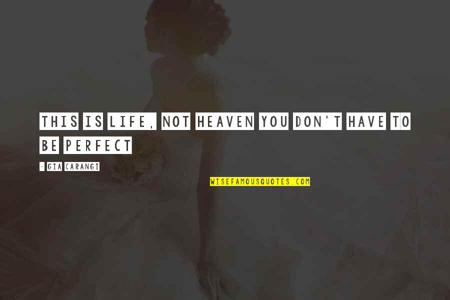 Lakoff Quotes By Gia Carangi: This is Life, not Heaven you don't have Lakoff Quotes By Gia Carangi: This is Life, not Heaven you don't have