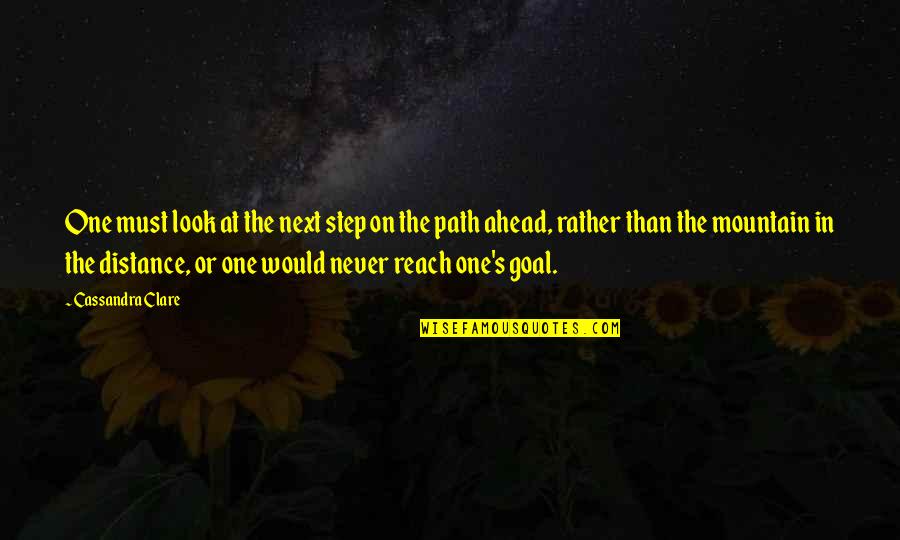Lakomyj Quotes By Cassandra Clare: One must look at the next step on