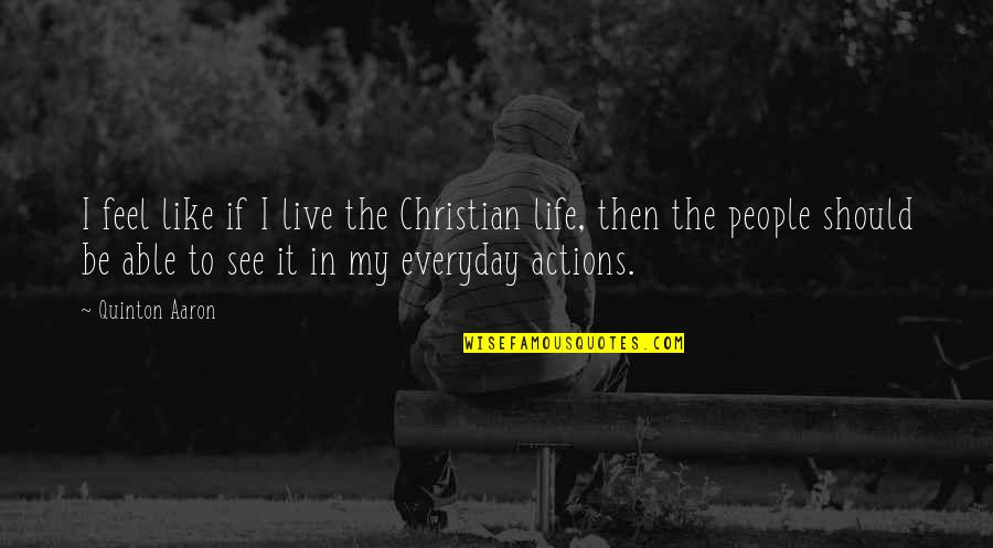 Lakomyj Quotes By Quinton Aaron: I feel like if I live the Christian