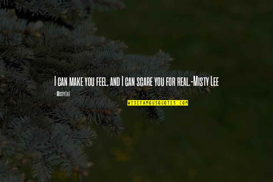 Lakonick Quotes By Misty Lee: I can make you feel, and I can