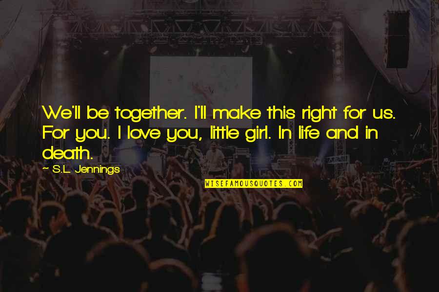 Lakonick Quotes By S.L. Jennings: We'll be together. I'll make this right for Lakonick Quotes By S.L. Jennings: We'll be together. I'll make this right for
