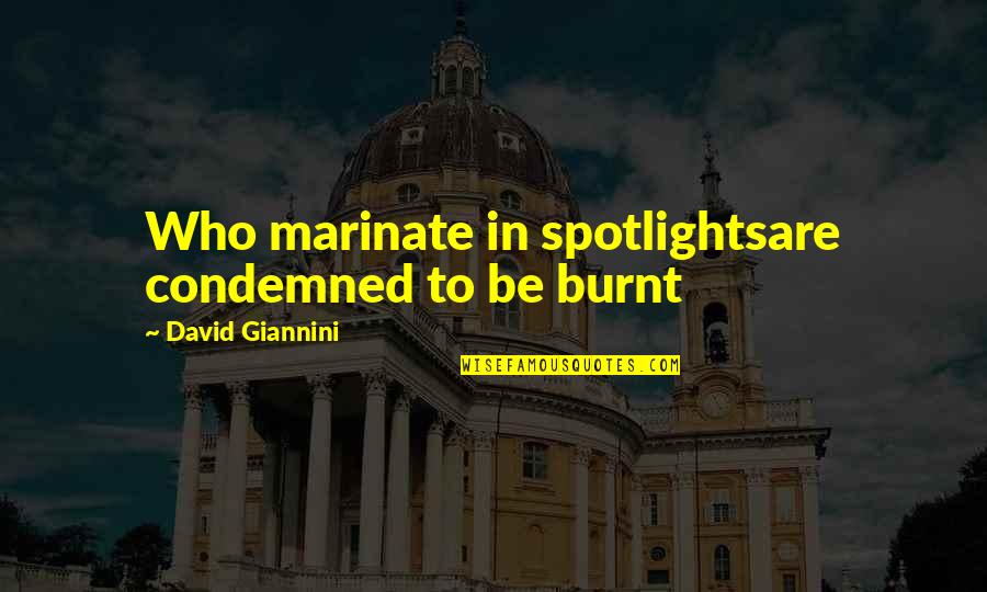 Lakonisch Duden Quotes By David Giannini: Who marinate in spotlightsare condemned to be burnt