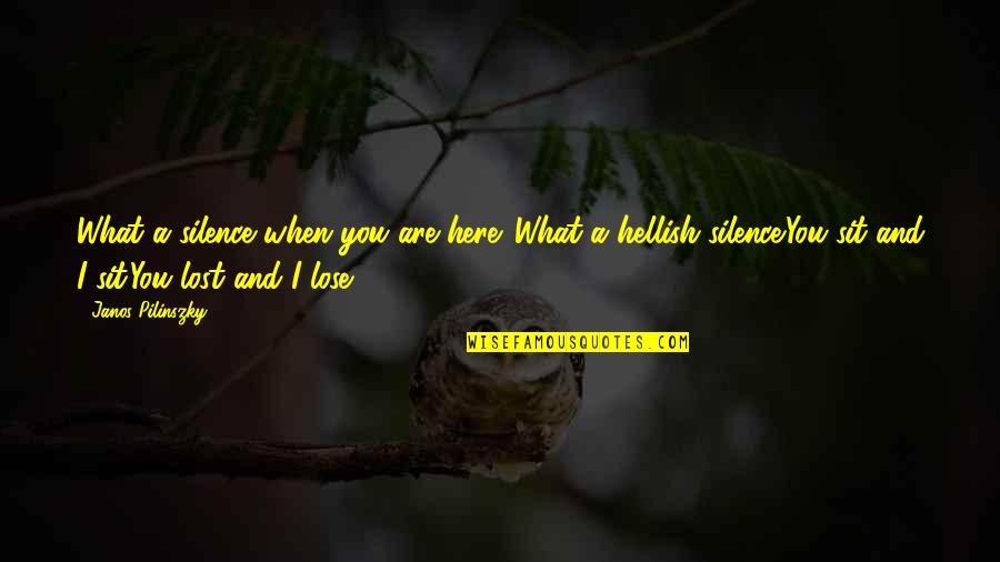 Lakota Language Quotes By Janos Pilinszky: What a silence when you are here. What