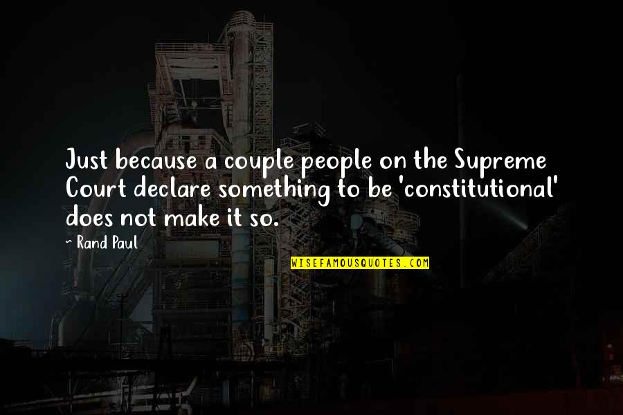 Lakota Way Quotes By Rand Paul: Just because a couple people on the Supreme Lakota Way Quotes By Rand Paul: Just because a couple people on the Supreme