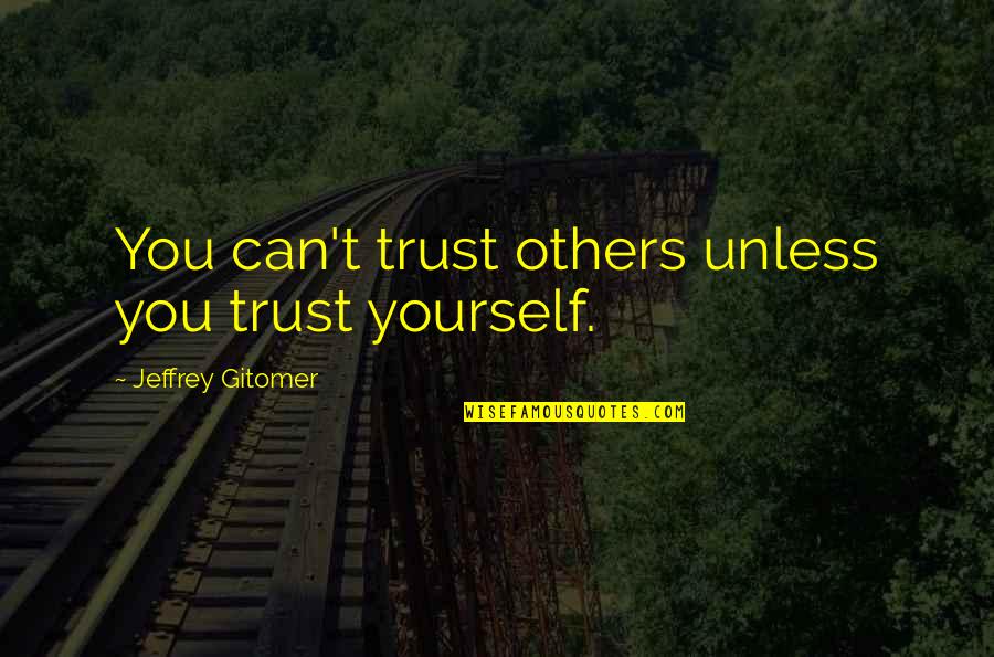 Lakova Sheli Quotes By Jeffrey Gitomer: You can't trust others unless you trust yourself.