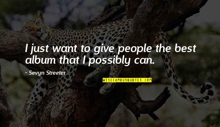 Lakovan Quotes By Sevyn Streeter: I just want to give people the best Lakovan Quotes By Sevyn Streeter: I just want to give people the best