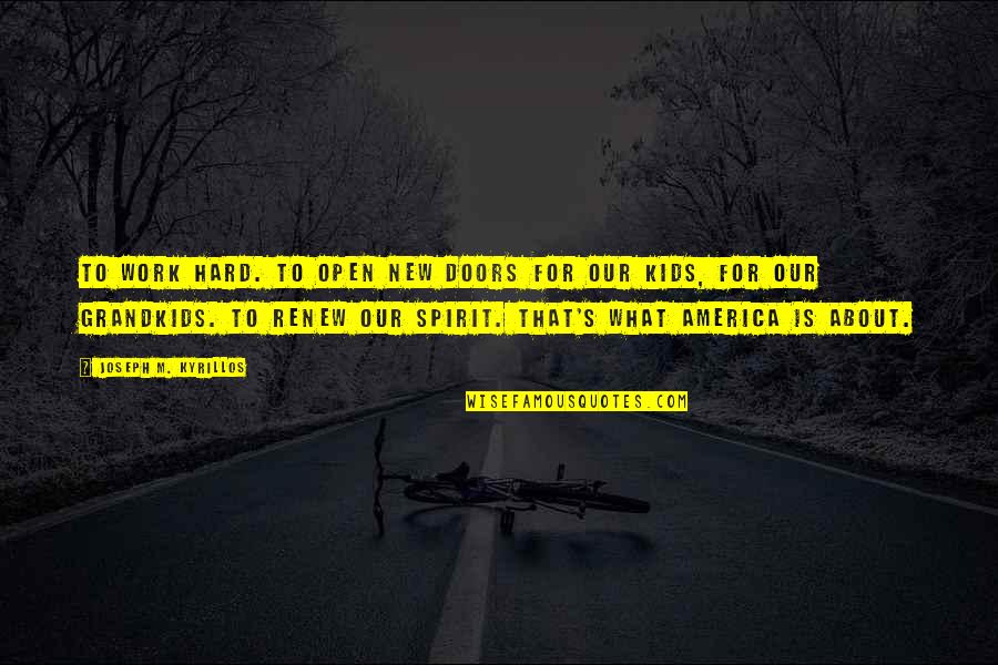 Lakra Kale Quotes By Joseph M. Kyrillos: To work hard. To open new doors for Lakra Kale Quotes By Joseph M. Kyrillos: To work hard. To open new doors for