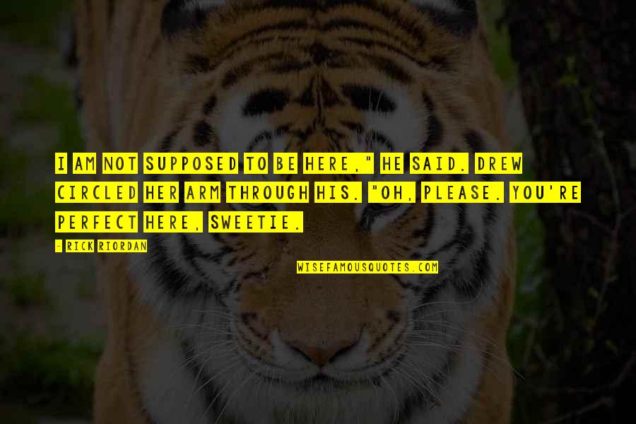 Laksana In English Quotes By Rick Riordan: I am not supposed to be here," he Laksana In English Quotes By Rick Riordan: I am not supposed to be here," he