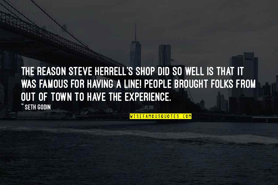 Lakshika Enterprises Quotes By Seth Godin: The reason Steve Herrell's shop did so well