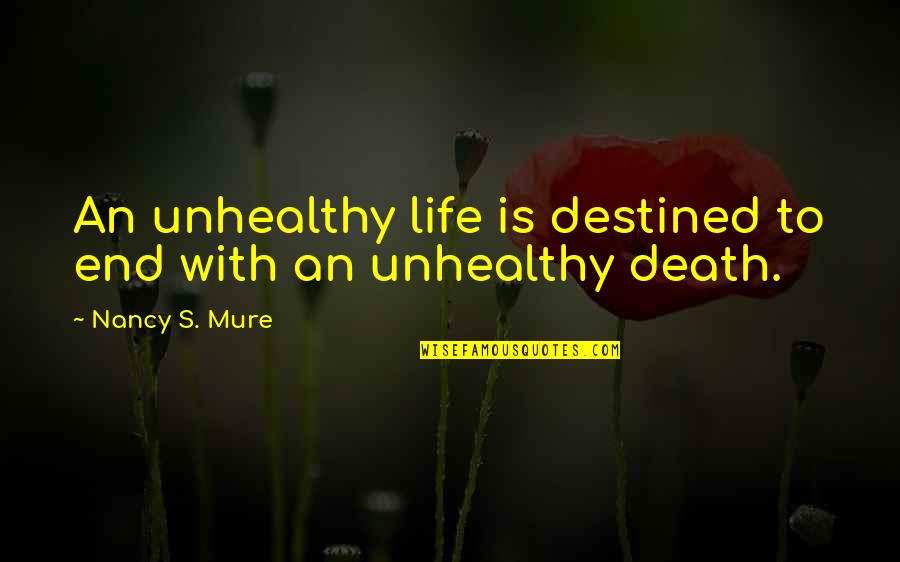 Lakshika Jayawardhana Quotes By Nancy S. Mure: An unhealthy life is destined to end with Lakshika Jayawardhana Quotes By Nancy S. Mure: An unhealthy life is destined to end with