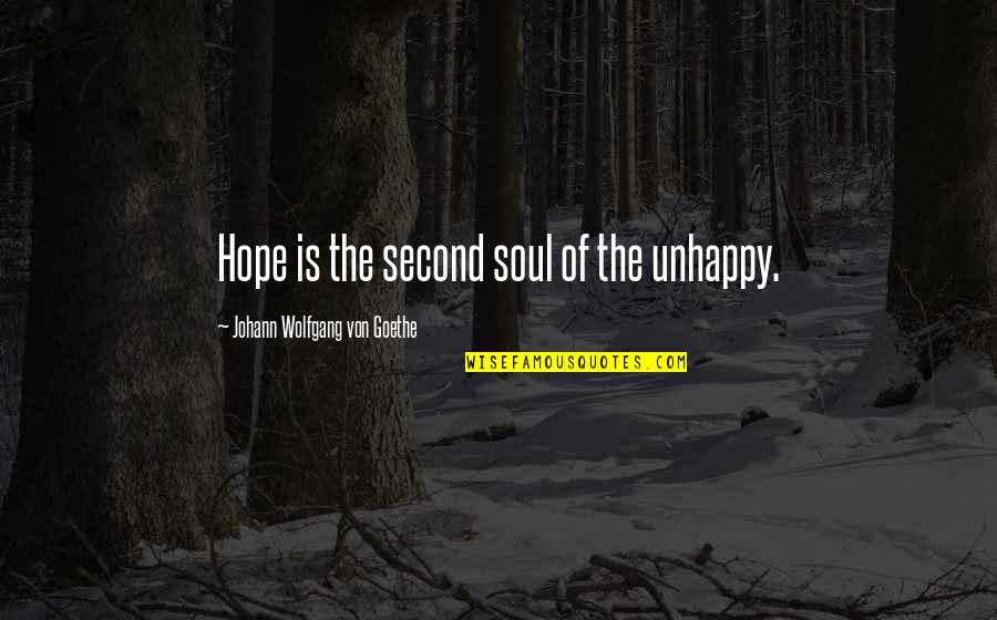 Lakshman Kadirgamar Quotes By Johann Wolfgang Von Goethe: Hope is the second soul of the unhappy.