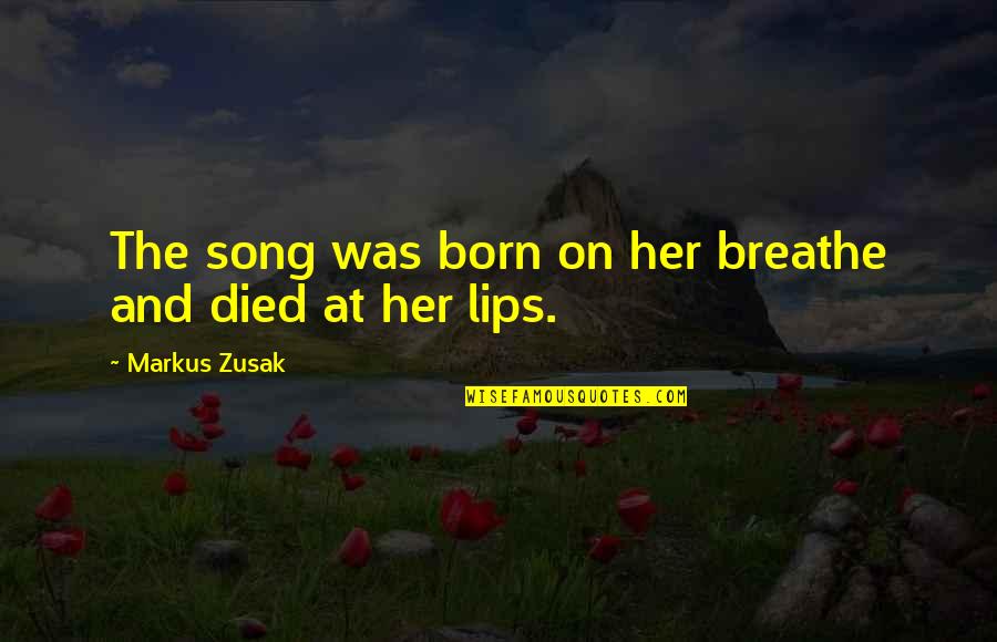 Lakshmi Devi Quotes By Markus Zusak: The song was born on her breathe and Lakshmi Devi Quotes By Markus Zusak: The song was born on her breathe and