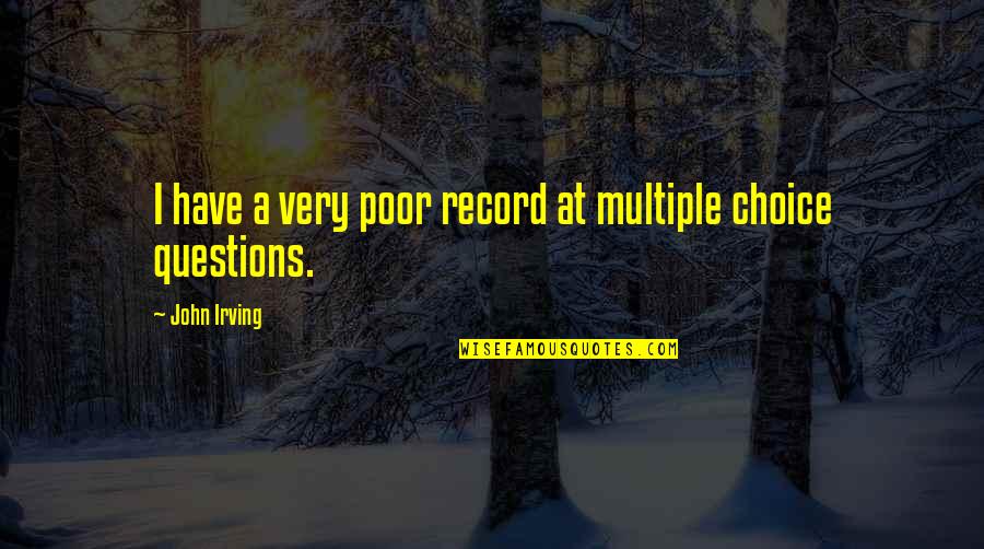 Lakshmi Devi Songs Quotes By John Irving: I have a very poor record at multiple