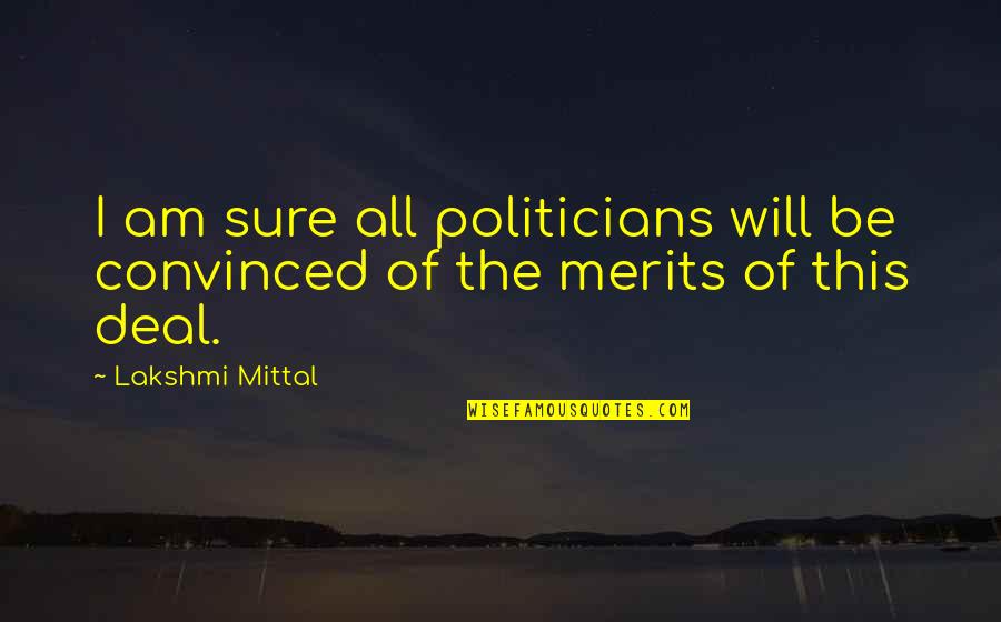 Lakshmi Mittal Motivational Quotes By Lakshmi Mittal: I am sure all politicians will be convinced