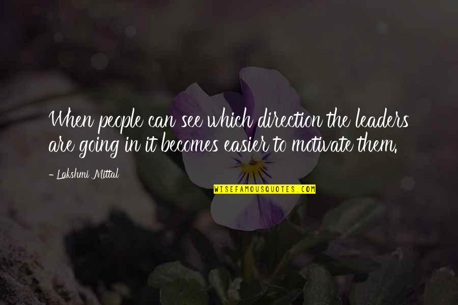 Lakshmi Mittal Motivational Quotes By Lakshmi Mittal: When people can see which direction the leaders