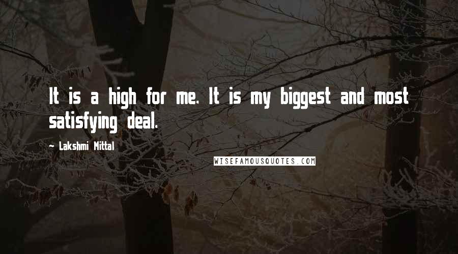 Lakshmi Mittal quotes: It is a high for me. It is my biggest and most satisfying deal.