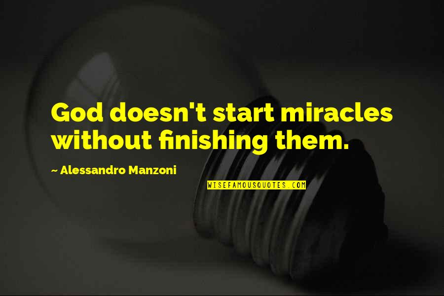 Lakshmi Narasimhan East Quotes By Alessandro Manzoni: God doesn't start miracles without finishing them.