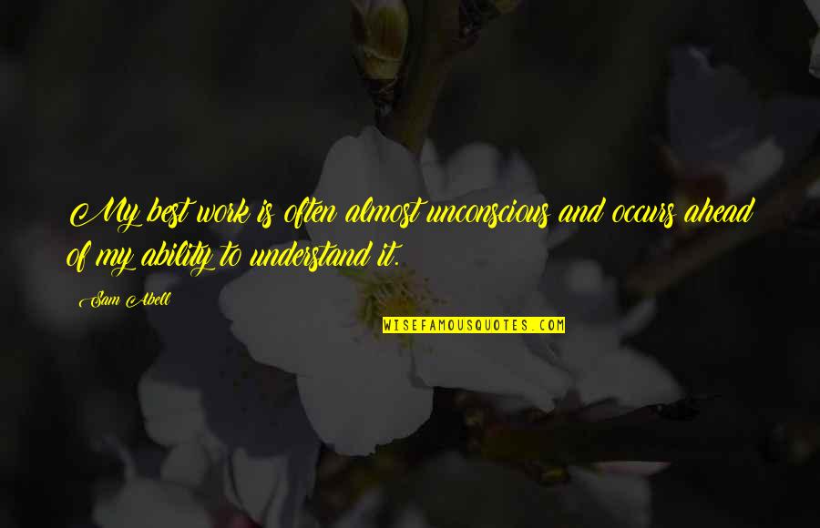 Lakshmi Vilas Share Quotes By Sam Abell: My best work is often almost unconscious and