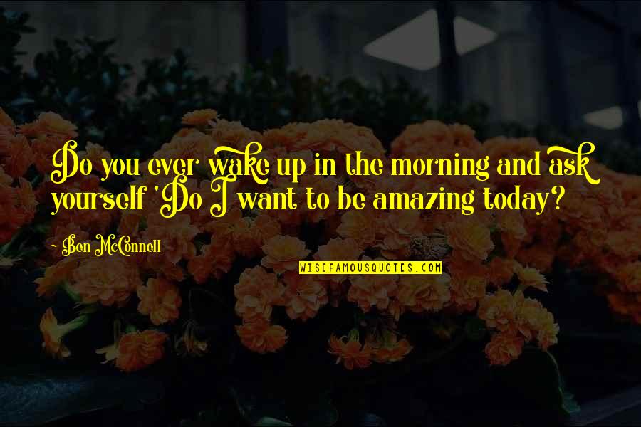 Lakshya Motivational Quotes By Ben McConnell: Do you ever wake up in the morning