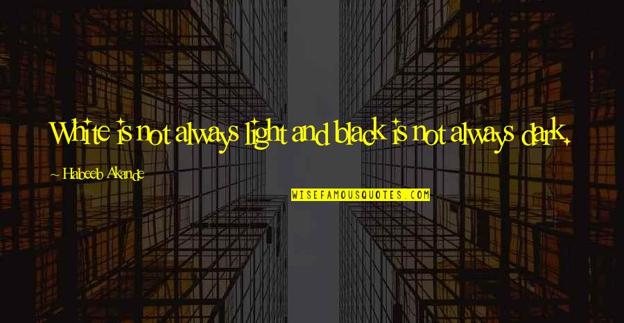 Laksmi Pamuntjak Quotes By Habeeb Akande: White is not always light and black is Laksmi Pamuntjak Quotes By Habeeb Akande: White is not always light and black is