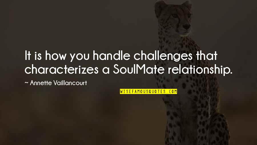 Lakteck Quotes By Annette Vaillancourt: It is how you handle challenges that characterizes Lakteck Quotes By Annette Vaillancourt: It is how you handle challenges that characterizes